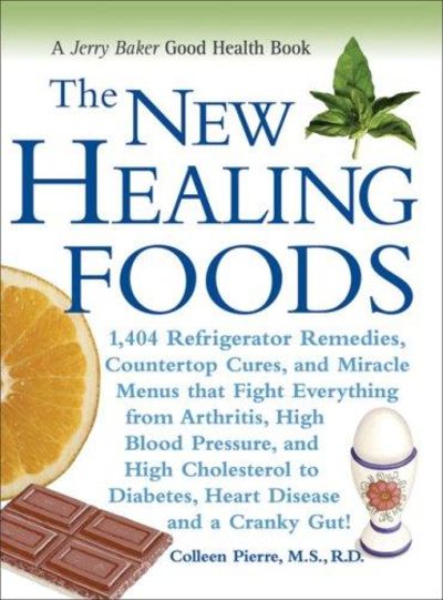 Image for The New Healing Foods: 1,404 Refrigerator Remedies, Countertop Cures, And Miracle Menus That Fight E
