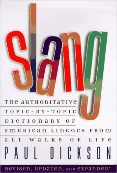 Image for Slang!: The Authoritative Topic-By-Topic Dictionary of American Lingoes from All Walks of Life