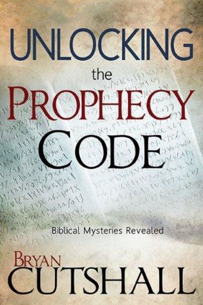 Image for Unlocking The Prophecy Code: Biblical Mysteries Revealed