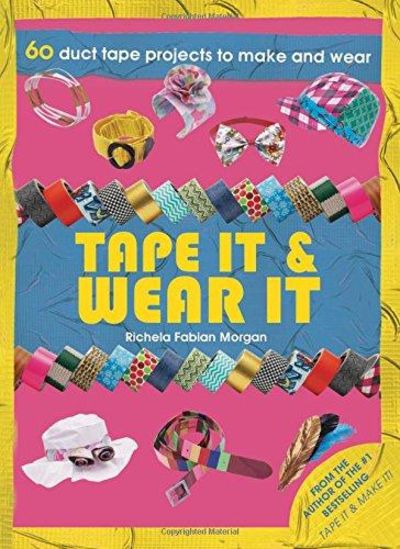 Image for Tape it & Wear it: 60 Duct Tape Projects to Make and Wear