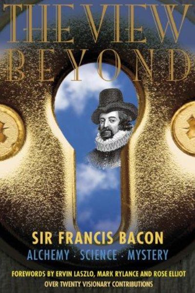 Image for The View Beyond: Sir Francis Bacon: Alchemy, Science, Mystery (the View Series)