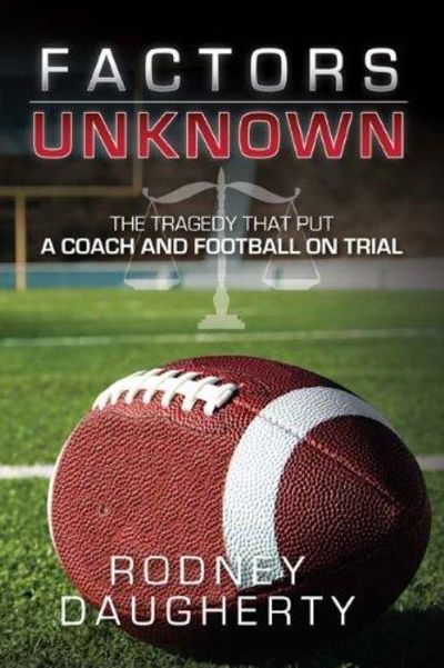 Image for Factors Unknown: The Tragedy That Put A Coach and Football On Trial