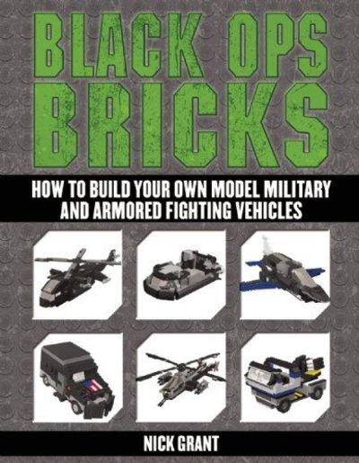 Image for Black Ops Bricks: How To Build Your Own Model Military And Armored Fighting Vehicles