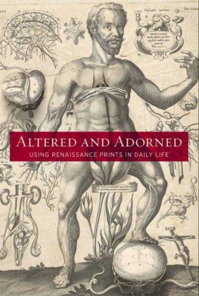 Image for Altered And Adorned: Using Renaissance Prints In Daily Life (Art Institute Of Chicago)
