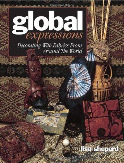 Image for Global Expressions: Decorating With Fabrics From Around The World