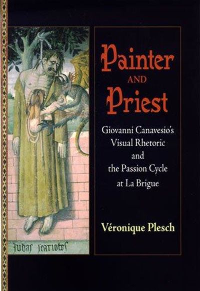 Image for Painter And Priest: Giovanni Canavesio's Visual Rhetoric And The Passion Cycle At La Brigue