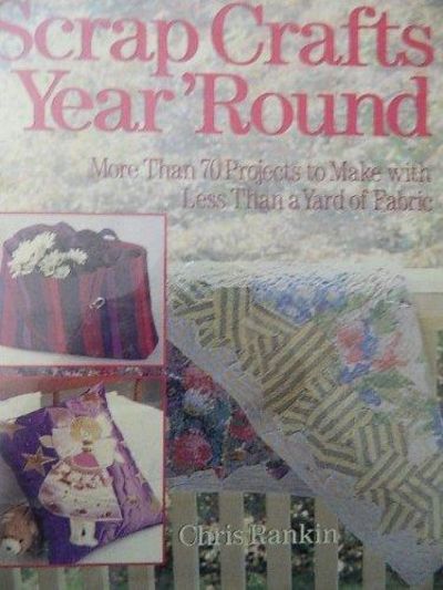 Image for Scrap Crafts Year 'Round: More Than 70 Projects To Make With Less Than A Yard Of Fabric
