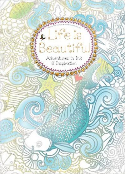 Life is Beautiful: Adventures in Ink and Inspiration (Colouring Books) Image for Life is Beautiful: Adventures in Ink and Inspiration (Colouring Books)