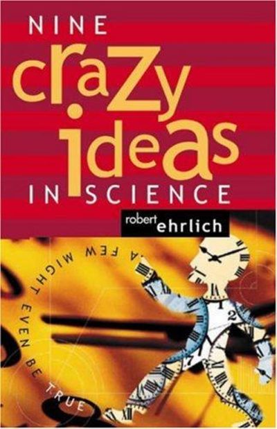 Image for Nine Crazy Ideas In Science: A Few Might Even Be True.