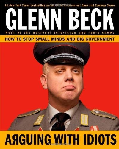 Image for Arguing With Idiots: How To Stop Small Minds And Big Government