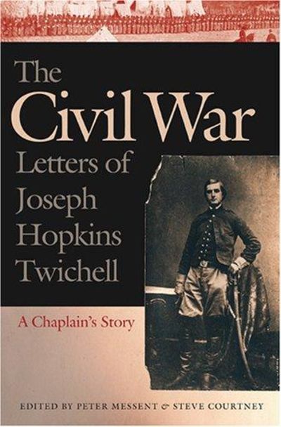 The Civil War Letters Of Joseph Hopkins Twichell: A Chaplain's Story Image for The Civil War Letters Of Joseph Hopkins Twichell: A Chaplain's Story