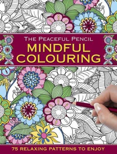 The Peaceful Pencil: Mindful Colouring: 75 Mindful Designs To Colour In Image for The Peaceful Pencil: Mindful Colouring: 75 Mindful Designs To Colour In