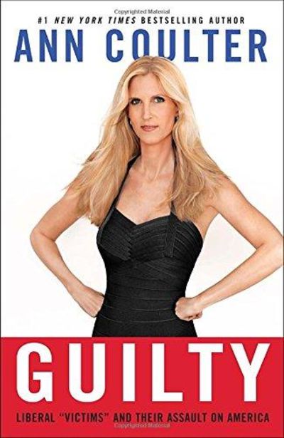 Guilty: Liberal "Victims" and Their Assault on America Image for Guilty: Liberal "Victims" and Their Assault on America