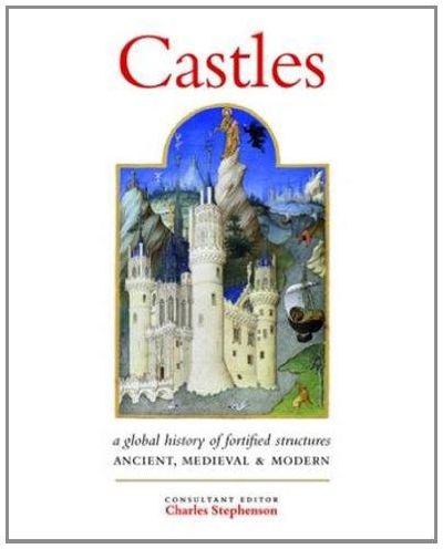 Castles: A History of Fortified Structures: Ancient, Medieval & Modern Image for Castles: A History of Fortified Structures: Ancient, Medieval & Modern