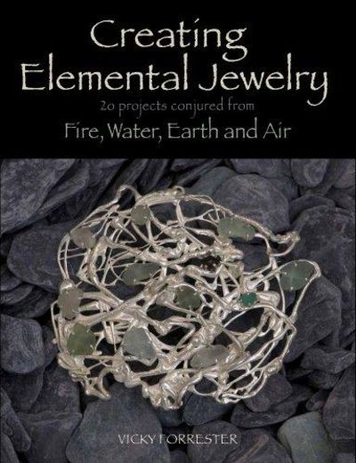 Image for Creating Elemental Jewelry: 20 Projects Conjured from Fire, Water, Earth and Air