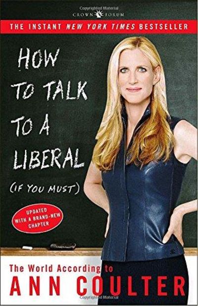 How To Talk To A Liberal (if You Must): The World According To Ann Coulter Image for How To Talk To A Liberal (if You Must): The World According To Ann Coulter