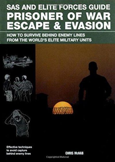 Image for Prisoner of War Escape & Evasion: How to Survive Behind Enemy Lines, from the World's Elite Militars