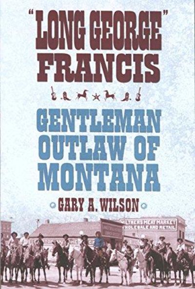 Image for Long George" Francis: Gentleman Outlaw of Montana