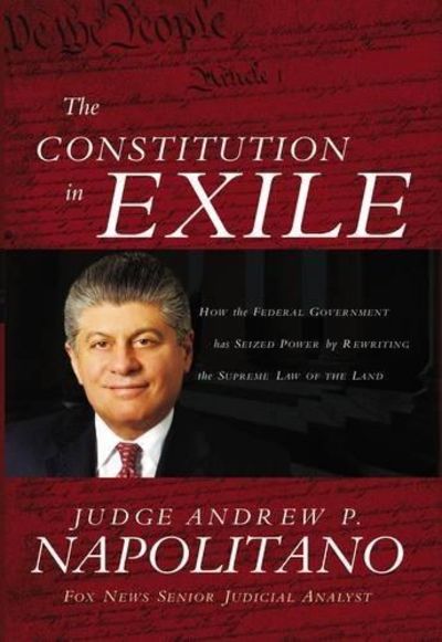 The Constitution in Exile: How the Federal Government Has Seized Power by Rewriting the Supreme Law Image for The Constitution in Exile: How the Federal Government Has Seized Power by Rewriting the Supreme Law