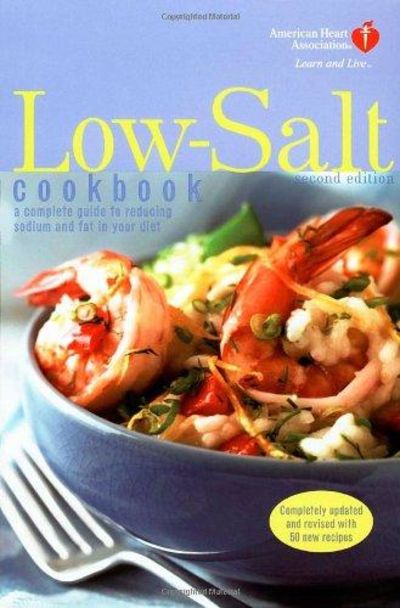 Image for American Heart Association Low-Salt Cookbook a Complete Guide to Reducing Sodium and Fat in Your Die