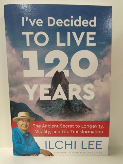 Image for I've Decided to Live 120 Years: the Ancient Secret to Longevity, Vitality, and Life Transformation