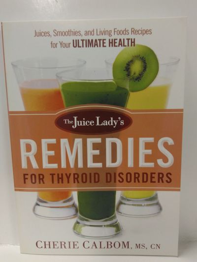 The Juice Lady's Remedies for Thyroid Disorders: Juices, Smoothies, and Living Foods Recipes for You Image for The Juice Lady's Remedies for Thyroid Disorders: Juices, Smoothies, and Living Foods Recipes for You
