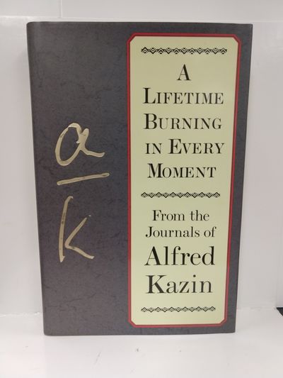 A Lifetime Burning in Every Moment: From the Journals of Alfred Kazin Image for A Lifetime Burning in Every Moment: From the Journals of Alfred Kazin
