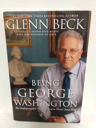 Image for Being George Washington: The Indispensable Man, as You've Never Seen Him (SIGNED)