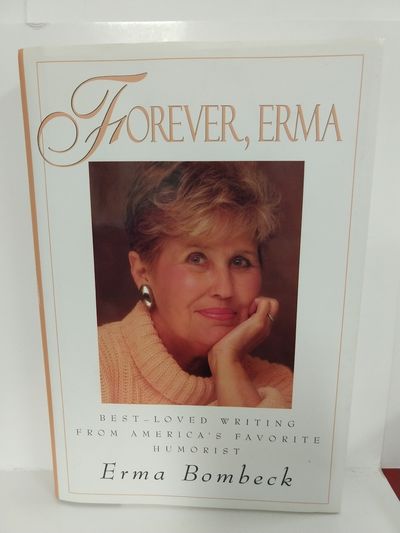 Forever, Erma: Best-Loved Writing From America's Favorite Humorist Image for Forever, Erma: Best-Loved Writing From America's Favorite Humorist