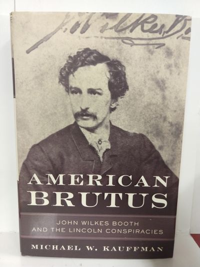 Image for American Brutus: John Wilkes Booth and the Lincoln Conspiracies