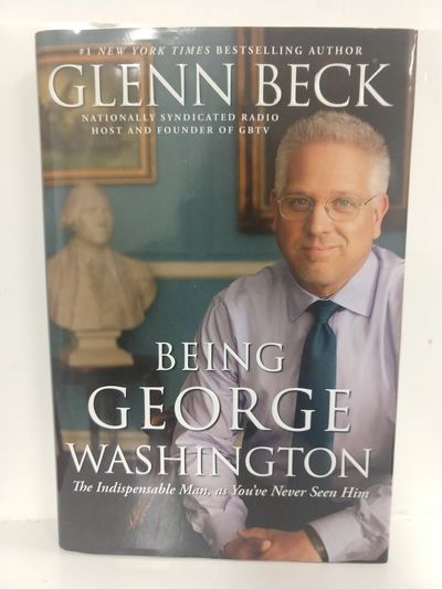 Image for Being George Washington: The Indispensable Man, as You've Never Seen Him