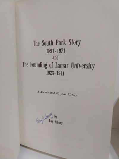 Image for The South Park story, 1891-1971 and the founding of Lamar University, 1923-1941 (SIGNED)